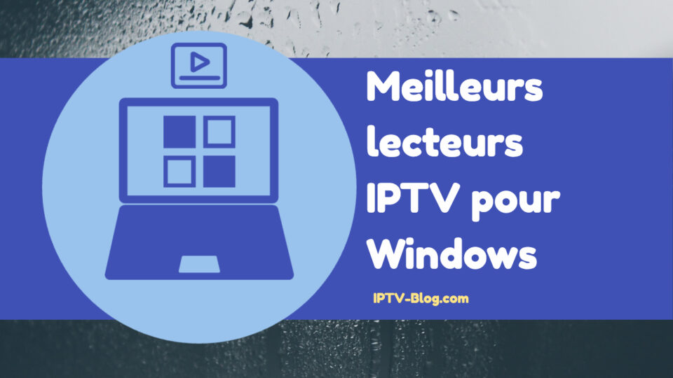 Meilleur lecteur IPTV pour Windows