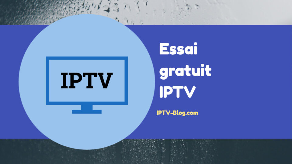 Essai gratuit IPTV